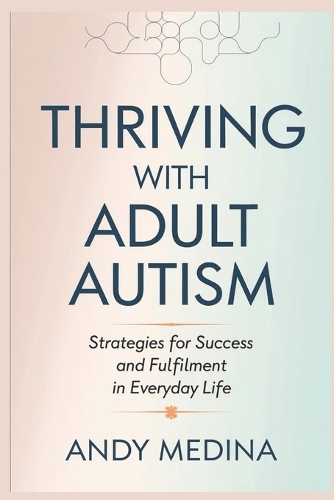 Thriving with Adult Autism: Strategies for Success and Fulfillment in Everyday Life