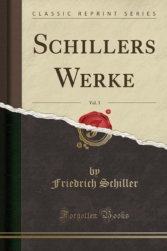 Schillers Werke, Vol. 3 (Classic Reprint)