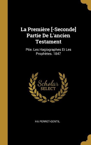 La Première [-Seconde] Partie De L'ancien Testament