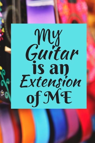 My Guitar is An Extension of Me