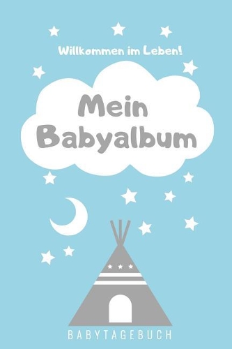 Willkommen Im Leben Mein Babyalbum Babytagebuch: A5 Notizbuch liniert als Geschenk zur Geburt - Geschenkidee für werdene Mütter zur Schwangerschaft - Baby-Tagebuch - Babyalbum - Babys erstes Jahr
