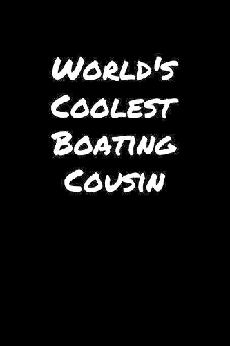 World's Coolest Boating Cousin: A soft cover blank lined journal to jot down ideas, memories, goals, and anything else that comes to mind.