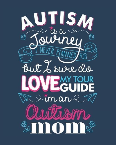 Autism Is a Journey I Never Planned for But I Sure Do Love My Tour Guide I'm an Autism Mom: Autism Planner 6 Month Goal Charts Guide Weekly ABA Therapy Milestone Tracker Medical Appointment Book
