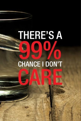 There's a 99% Chance I Don't Care