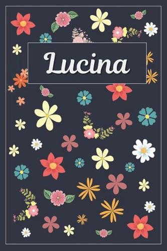 Lucina: Lined Writing Notebook with Personalized Name 120 Pages 6x9 Flowers