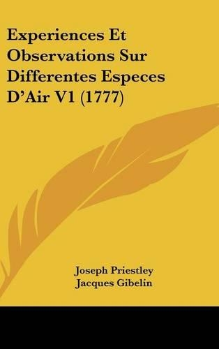 Experiences Et Observations Sur Differentes Especes D'Air V1 (1777)