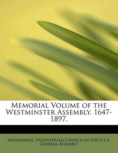 Memorial Volume of the Westminster Assembly. 1647-1897.