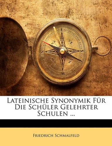 Lateinische Synonymik Fur Die Schuler Gelehrter Schulen ... Dritte Auflage: (German)
