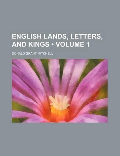 English Lands, Letters, and Kings (Volume 1)