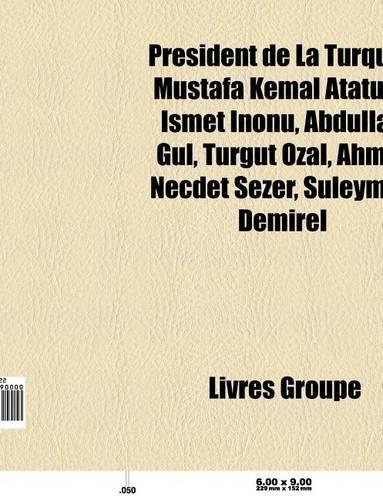 President de La Turquie: Mustafa Kemal Ataturk, Smet Nonu, Abdullah Gul, Turgut Ozal, Ahmet Necdet Sezer, Suleyman Demirel, Celal Bayar(French)
