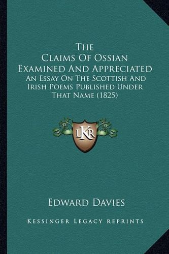 The Claims Of Ossian Examined And Appreciated