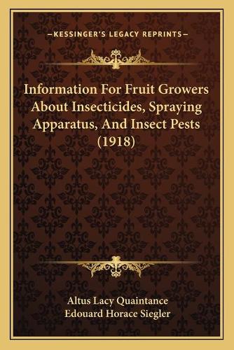 Information For Fruit Growers About Insecticides, Spraying Apparatus, And Insect Pests (1918)