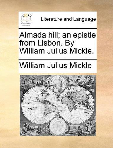 Almada Hill; An Epistle from Lisbon. by William Julius Mickle.