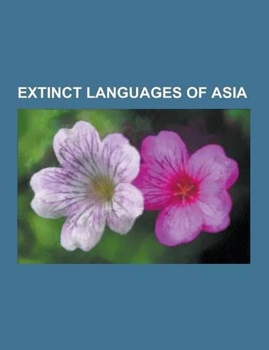 Extinct Languages of Asia: Sumerian Language, Tocharian Languages, Anatolian Languages, Avestan Language, Hurrian Language, Sirenik Eskimo Langua