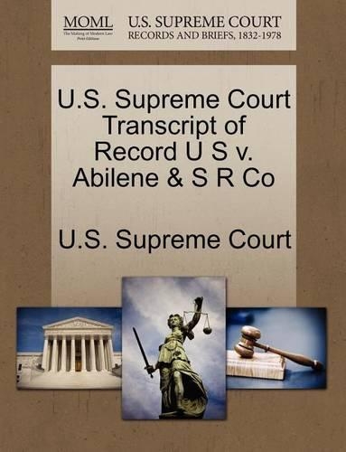 U.S. Supreme Court Transcript of Record U S V. Abilene & S R Co: (English)