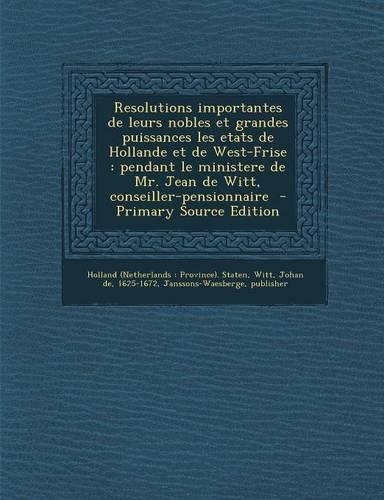 Resolutions Importantes de Leurs Nobles Et Grandes Puissances Les Etats de Hollande Et de West-Frise
