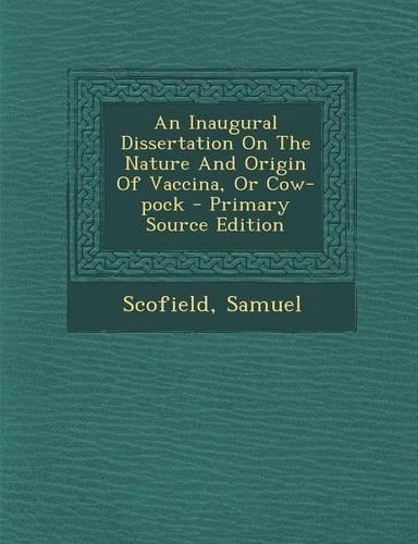 An Inaugural Dissertation on the Nature and Origin of Vaccina, or Cow-Pock: (English)