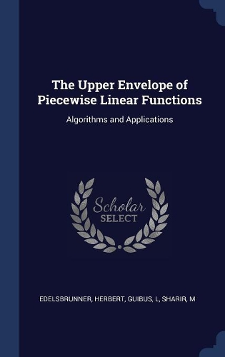 The Upper Envelope of Piecewise Linear Functions: Algorithms and Applications