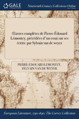 Oeuvres Completes de Pierre-Edouard Lemontey, Precedees D'Un Essai Sur Ses Ecrits