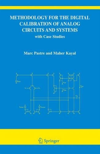 Methodology for the Digital Calibration of Analog Circuits and Systems: with Case Studies(870 The Springer International Series in Engineering and Computer Science)