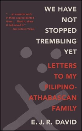 We Have Not Stopped Trembling Yet: Letters to My Filipino-Athabascan Family
