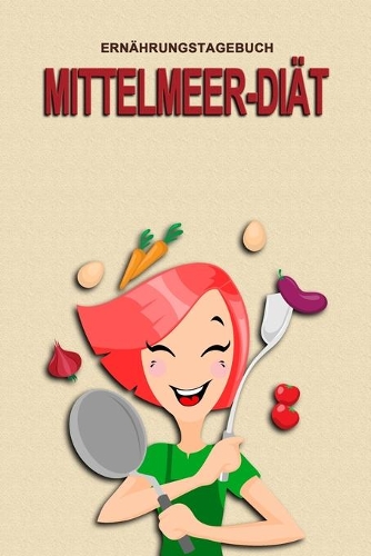 Ernährungstagebuch - Mittelmeer-Diät: Abnehmtagebuch zum Ausfüllen - Für alle Ernährungsformen - Motivationssprüche - Habit-Tracker für Schlaf und Wasser - Tagebuch
