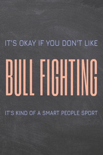 It's Okay if you don't like Bull Fighting