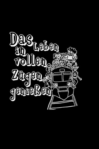 Das Leben in vollen Zügen genießen