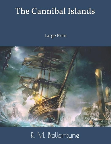 The Cannibal Islands: Large Print