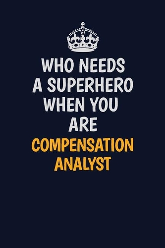 Who Needs A Superhero When You Are Compensation analyst