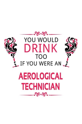 You Would Drink Too If You Were An Aerological Technician
