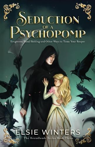 Seduction of a Psychopomp: Erogenous Hand Holding and Other Ways to Tame Your Reaper(The Boundlands)