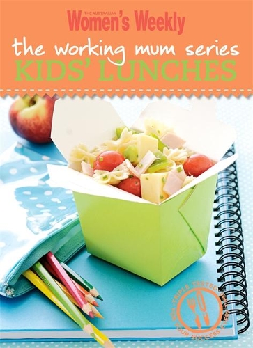Kids' Lunches: (Australian Women's Weekly Working Mum Series)