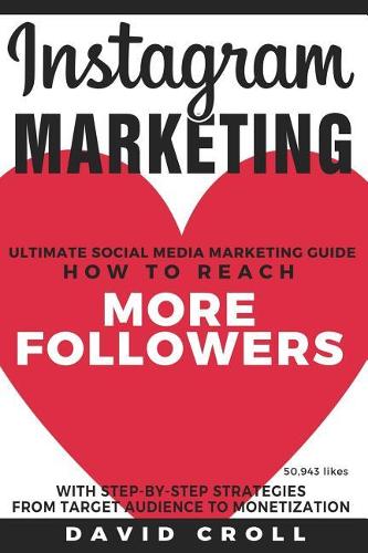 Instagram Marketing: Ultimate Social Media Marketing Guide: How to Reach More Instagram Followers for Your Blog, Brand and Business with Step-By-Step Strategies from Tar