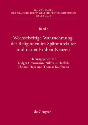 Wechselseitige Wahrnehmung Der Religionen Im Spätmittelalter Und in Der Frühen Neuzeit