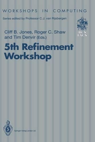 5th Refinement Workshop: Proceedings of the 5th Refinement Workshop, organised by BCS-FACS, London, 8–10 January 1992(Workshops in Computing)
