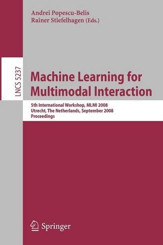 Machine Learning for Multimodal Interaction: 5th International Workshop, MLMI 2008, Utrecht, The Netherlands, September 8-10, 2008, Proceedings(Information Systems and Applications, incl. Internet/Web, and HCI)