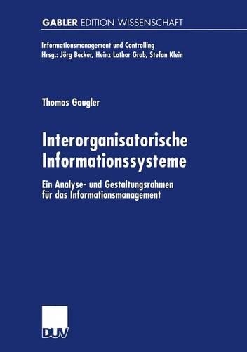 Interorganisatorische Informationssysteme: Ein Analyse- und Gestaltungsrahmen für das Informationsmanagement(Informationsmanagement und Controlling)