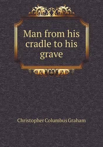 Man from his cradle to his grave