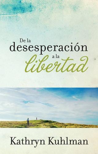 de la Desesperacion a la Libertad