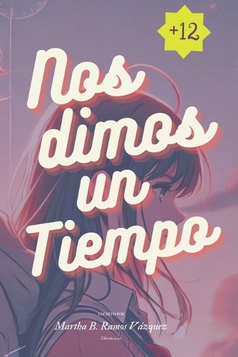 Nos Dimos Un Tiempo: Libro Para Adolescentes