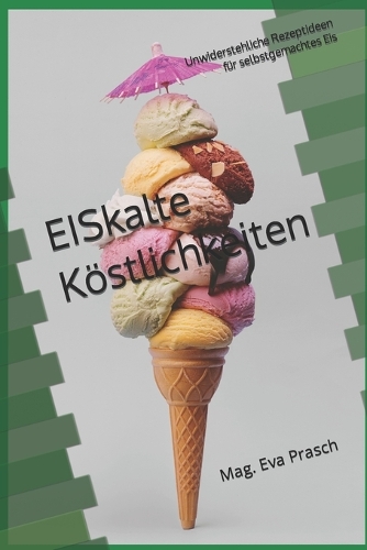 EISkalte Köstlichkeiten: Unwiderstehliche Rezeptideen für selbstgemachtes Eis