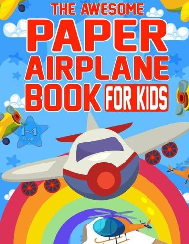 The Awesome Paper Airplane Book for Kids