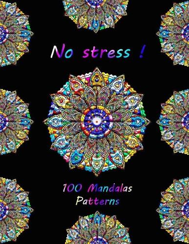 No Stress ! 100 Mandalas Patterns: Calming Down Mandalas Coloring Book For Ladies And Girls - Large 8.5"x11" - 102 Pages.
