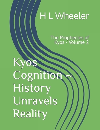 The Prophecies of Kyos Volume 2: Kyos Cognition - History Unravels Reality(2 The Kyos Saga)