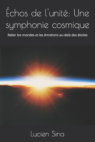 Échos de l'unité: Une symphonie cosmique: Relier les mondes et les émotions au-delà des étoiles