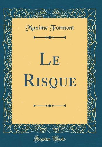 Le Risque (Classic Reprint)