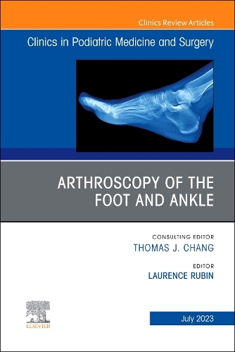 Arthroscopy of the Foot and Ankle, an Issue of Clinics in Podiatric Medicine and Surgery, E-Book: (40 Clinics: Orthopedics)