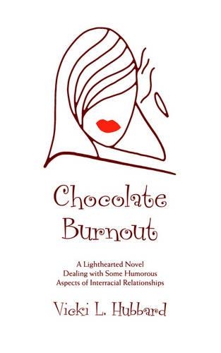 Chocolate Burnout: A Lighthearted Novel Dealing with Some Humorous Aspects of Interracial Relationships