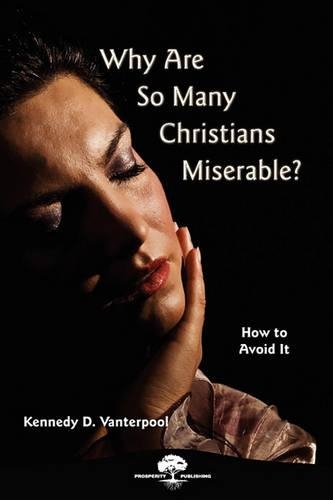 Why Are So Many Christians Miserable? How to Avoid It.: (English)